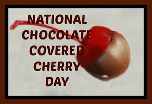 National Chocolate Covered Cherry Day - when is chocolate day ?