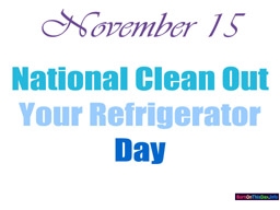 National Clean Out Your Refrigerator Day - Did you clean your Refrigerator on National Clean Out Your Fridge Day?