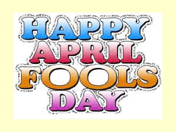 Has anyone ever made a fool of you on April Fools’ Day?