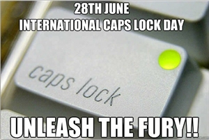 Caps Locks Day - HOW DO I TURN OFF CAPS LOCKS?