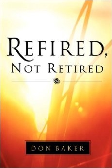 Refired, Not Retired: Don Baker: 9781594672972: Amazon.com: Books
