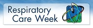 National Respiratory Care Week - Respiratory Therapist advice?