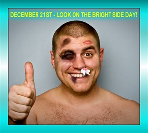 Look On The Bright Side Day - do you look at the bright side even in the worst of situations?